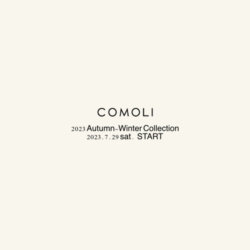 COMOLI 2023 Autumn-Winter Collection 2023.7.29 sat.  START