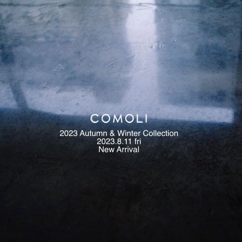 COMOLI 2023 Autumn & Winter Collection 2023.8.11 fri. New Arrival