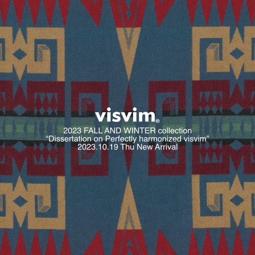 visvim  2023 FALL AND WINTER collection  “Dissertation on Perfectly harmonized visvim” 2023.10.19 Thu New Arrival