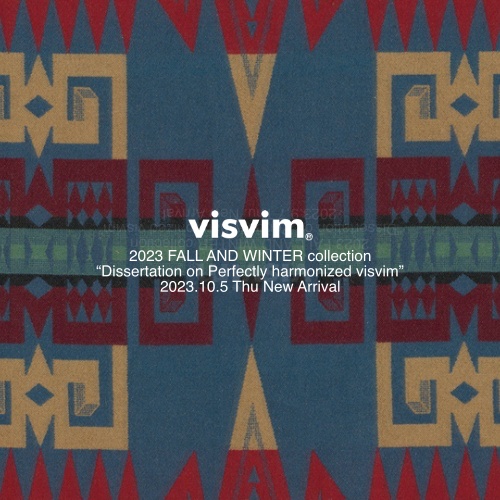 visvim  2023 FALL AND WINTER collection  “Dissertation on Perfectly harmonized visvim” 2023.10.5 Thu New Arrival