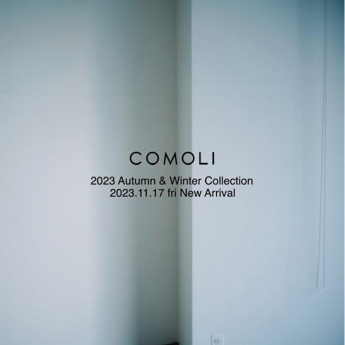 COMOLI  2023.11.17 fri   New Arrival